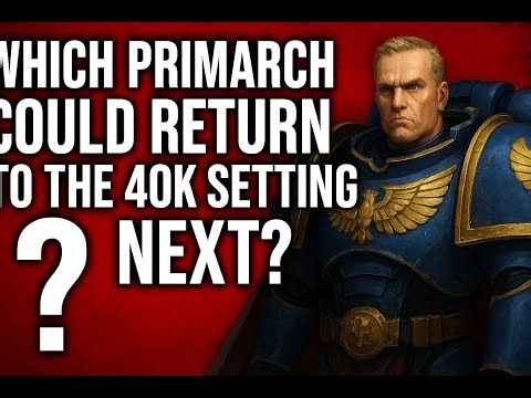 Which Primarch Could Return To The 40K Setting Next?