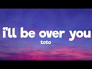 Toto - I'll Be Over You (Lyrics)