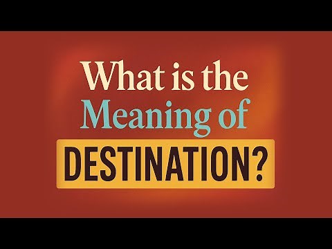 What is the meaning of Destination?