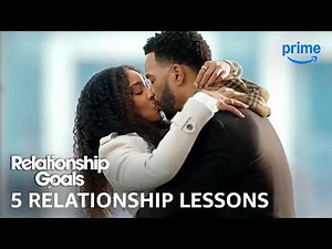 5 Relationship Lessons from Relationship Goals | Prime Video