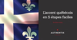 L'accent québécois en 5 étapes faciles