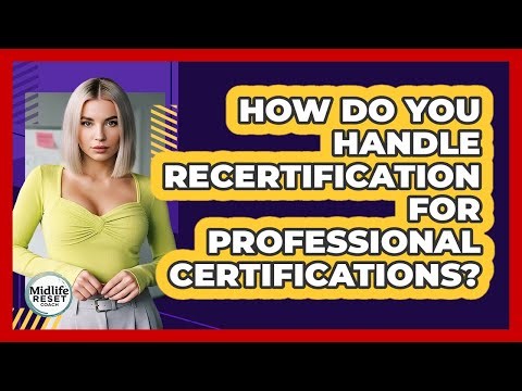 How Do You Handle Recertification For Professional Certifications? - Midlife Reset Coach