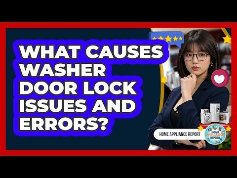 What Causes Washer Door Lock Issues And Errors?