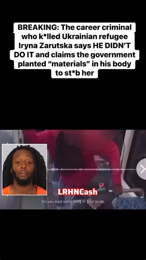 BREAKING: The career criminal who k*lled Ukrainian refugee Iryna Zarutska says HE DIDN’T DO IT and claims the government planted “materials” in his body to st*b her | LRHN