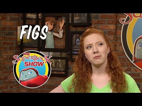 Figs - The Superbook Show