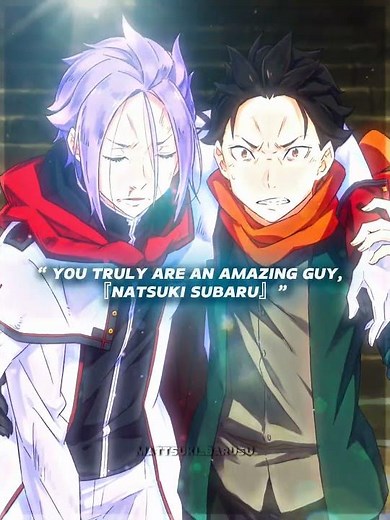 Re:Zero Edit - “ You truly are an amazing guy, 『Natsuki Subaru』”