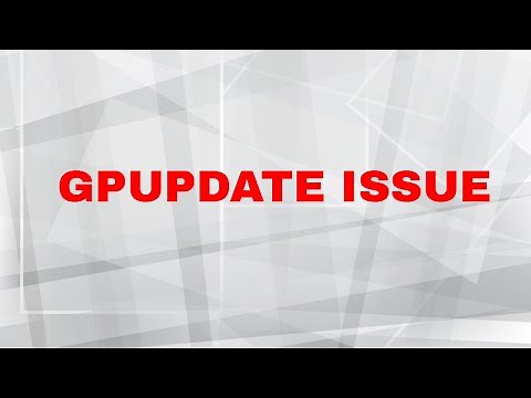 [SOLVED] GPUPDATE /FORCE stuck at Updating Policy | The processing of Group Policy failed...