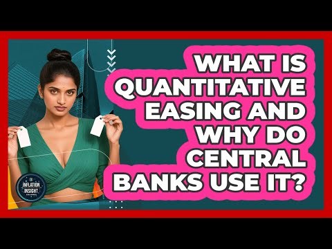 What Is Quantitative Easing And Why Do Central Banks Use It? - Inflation Insight Channel