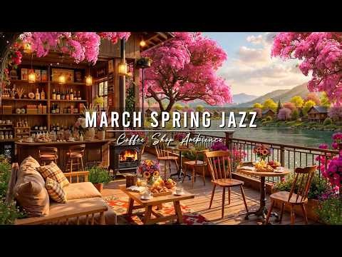 March Spring Jazz at Cozy Coffee Shop Ambience 🌸 Smooth Jazz Instrumental Music for Relaxing, Work