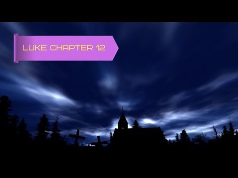 Luke Chapter 12 | Bible Reading
