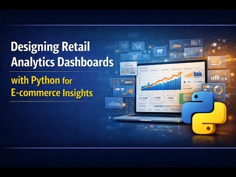 Designing Retail Analytics Dashboards with Python for E-commerce Insights