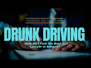 How Do I Find the Best DUI Lawyer in Arizona? | Phoenix DUI Lawyer Explains