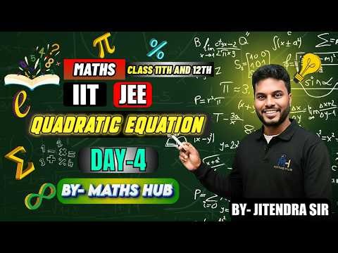Quadratic Equation Class 12 Maths | IIT JEE Preparation | Day 4 Complete Concepts by Math Hub