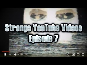 Strange YouTube Videos - Episode 7
