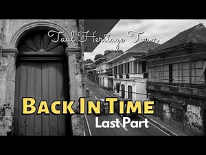 STEP BACK IN TIME AT TAAL HERITAGE TOWN BATANGAS! | LAST PART