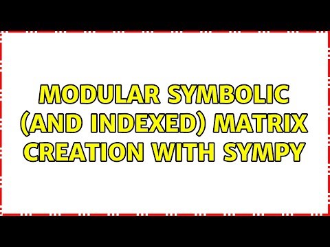 Modular Symbolic (and indexed) Matrix Creation with Sympy