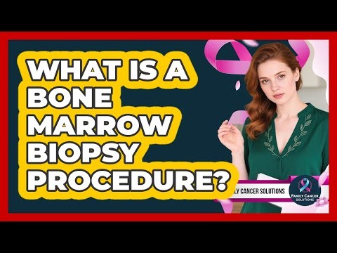 What Is A Bone Marrow Biopsy Procedure? - Family Cancer Solutions