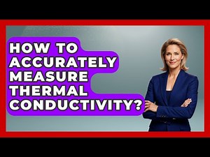 How To Accurately Measure Thermal Conductivity? - Thermodynamics For Everyone