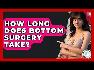 How Long Does Bottom Surgery Take? - Inside Body Image