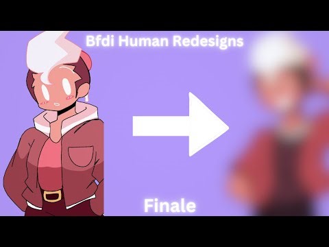 BFB Humans Re Designs //Pt.4 [FINALE] //BFB//Read Desc