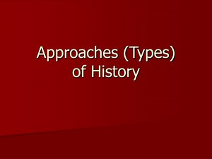 Approaches (Types) of History - SlideServe