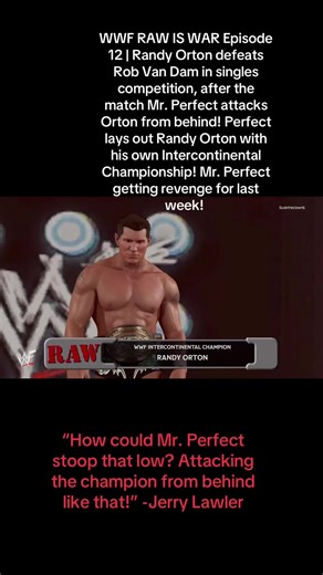 WWF RAW IS WAR Episode 12 | Randy Orton defeats Rob Van Dam in singles competition, after the match Mr. Perfect attacks Orton from behind! Perfect lays out Randy Orton with his own Intercontinental Championship! Mr. Perfect getting revenge for last week! #wwe #wweraw #fyp #videogames #wweuniverse