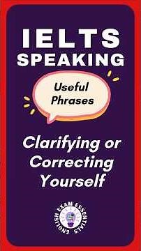 IELTS Speaking Tips: Useful Phrases for Clarifying and Correcting Yourself