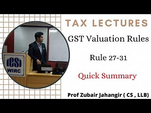 Valuation Rules 27 to 31 Summary | GST Valuation Rules 2017 | Prof Zubair Jahangir