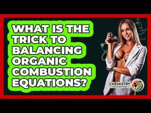 What Is The Trick To Balancing Organic Combustion Equations? - Chemistry For Everyone