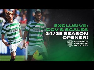 Celtic's Cameron Carter-Vickers and Liam Scales exclusive interview & A look ahead to season 2024/25