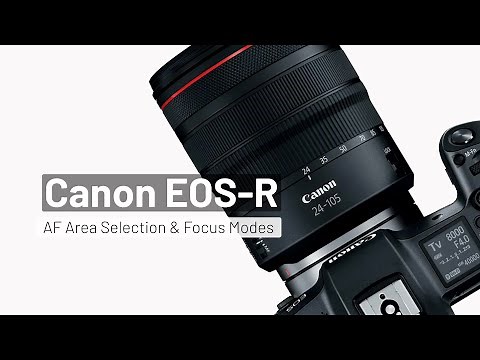 Canon EOS R - Chapter 5: Auto Focus Zones & Focus Methods - A Beginner’s Guide