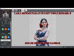 CARA MENGGUNAKAN PLUGIN TOPAZ REMASK 5 DI PHOTOSHOP
