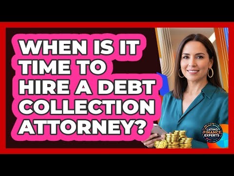 When Is It Time To Hire A Debt Collection Attorney?