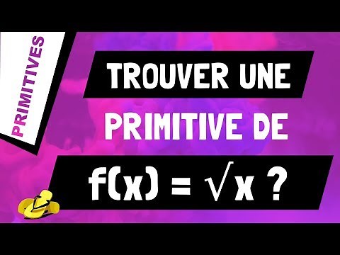 Comment trouver une primitive de racine de x (ou √x) ?