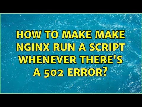 How to make make nginx run a script whenever there's a 502 error?
