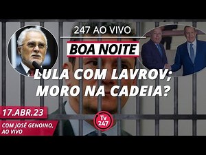 Boa noite 247: Lula com Lavrov; Moro na cadeia?