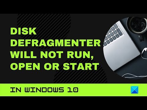 Disk defragmenter will not run, open or start in Windows 10