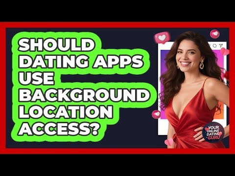 Should Dating Apps Use Background Location Access?