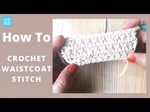 How to Crochet the Perfect Waistcoat Stitch Every Time