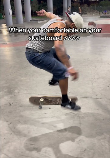 When your comfortable on your skateboard>>>>