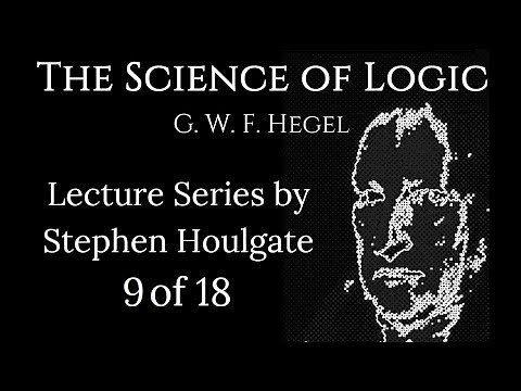Hegel's Science of Logic: Lectures by Stephen Houlgate (9 of 18)