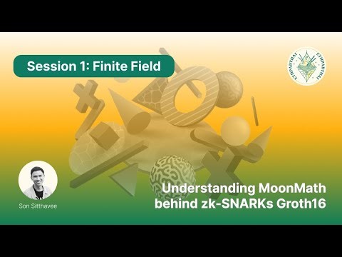 Session 1: Finite Field - Understanding MoonMath behind zk-SNARKs Groth16