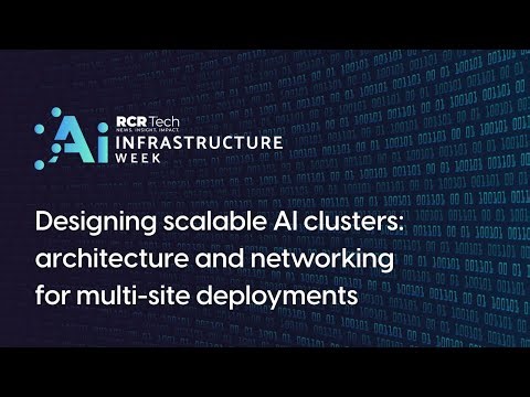 Designing scalable AI clusters: architecture and networking for multi-site deployments