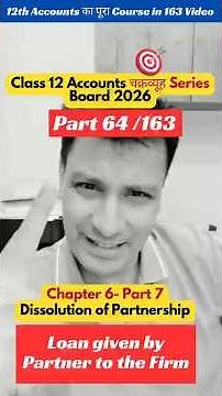 Part 64 /163 Dissolution of Partnership | Loan by partner to Firm | Class 12 Accounts Board 2026