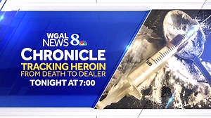Tonight at 7 p.m. on WGAL - Chronicle: Tracking Heroin from Death to Dealer. | WGAL News Channel 8 Susquehanna Valley, Pa.