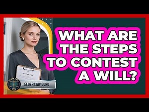 What Are the Steps to Contest a Will?