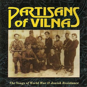 Partisans Of Vilna - The Songs Of World War II Jewish Resistance