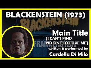 BLACKENSTEIN (Main Title [I CAN'T FIND NO ONE TO LOVE ME]) (1973 - Frisco Productions Limited)