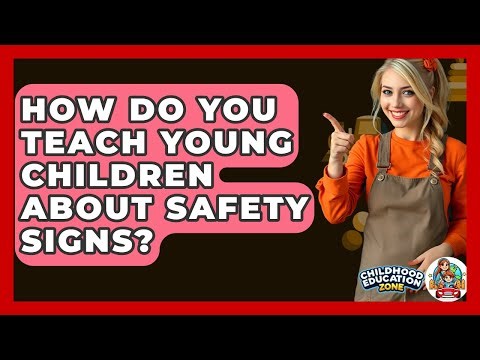 How Do You Teach Young Children About Safety Signs? - Childhood Education Zone