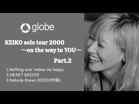 『KEIKO solo tour 2000』～on the way to YOU～ Part.2/Nothing ever makes me happy他